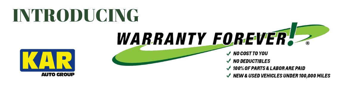 Introducing Warranty Forever! No cost to you. No deductables. 100% of parts and labor are paid. New and used vehicles under 100k miles.